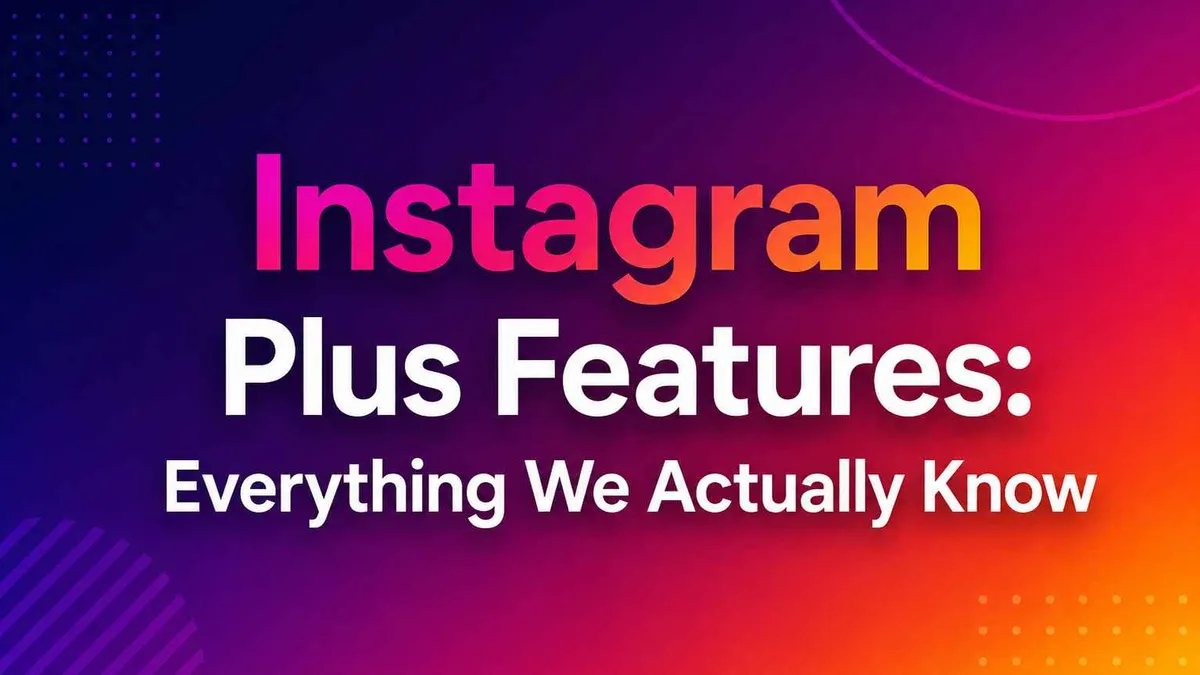 Instagram Plus Features: Everything We Actually Know 