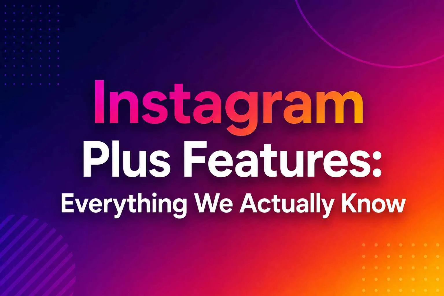 Instagram Plus Features: Everything We Actually Know 