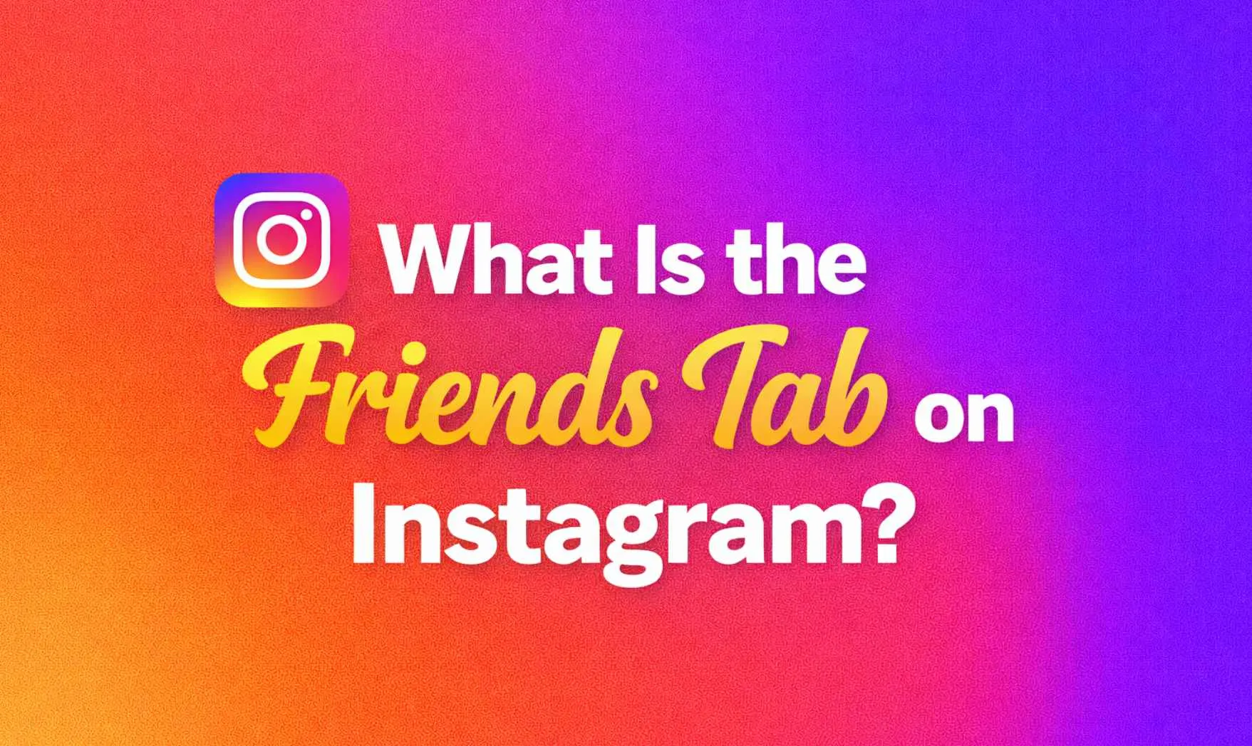 What Is the Friends Tab on Instagram?