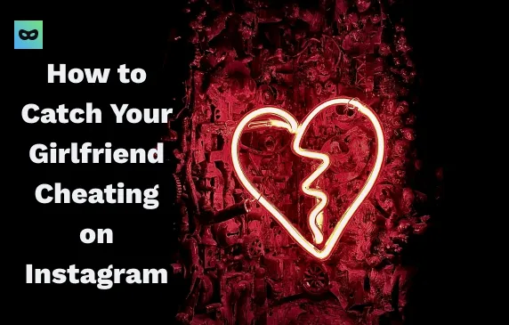How to Catch Your Girlfriend Cheating on Instagram How to Catch Your Girlfriend Cheating on Instagram