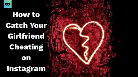 How to Catch Your Girlfriend Cheating on Instagram