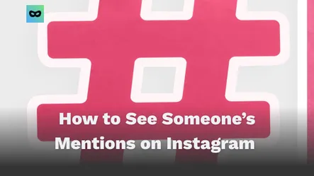 How to See Someone’s Mentions on Instagram