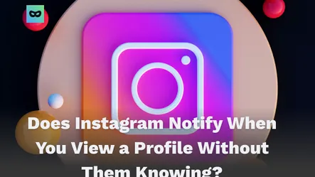 Does Instagram Notify When You View a Profile Without Them Knowing?